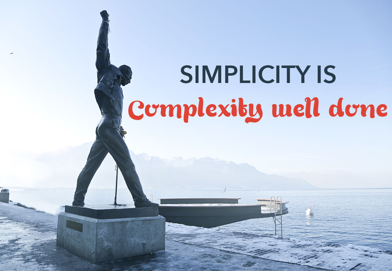 Simplicity is complexity well done