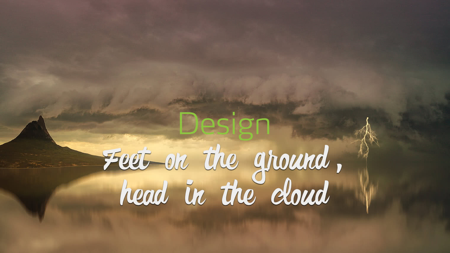 Design: feet on the ground, head in the cloud