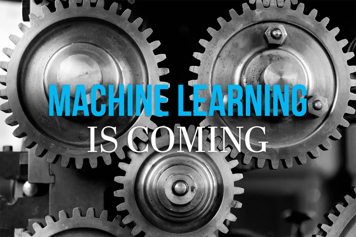 Machine learning is coming