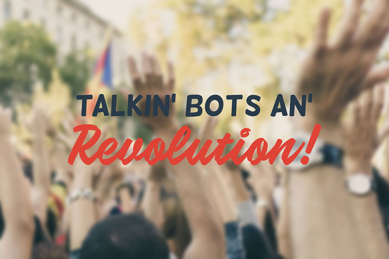 Talkin bots an revolution