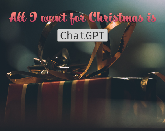 All I want for christmas is ChatGPT